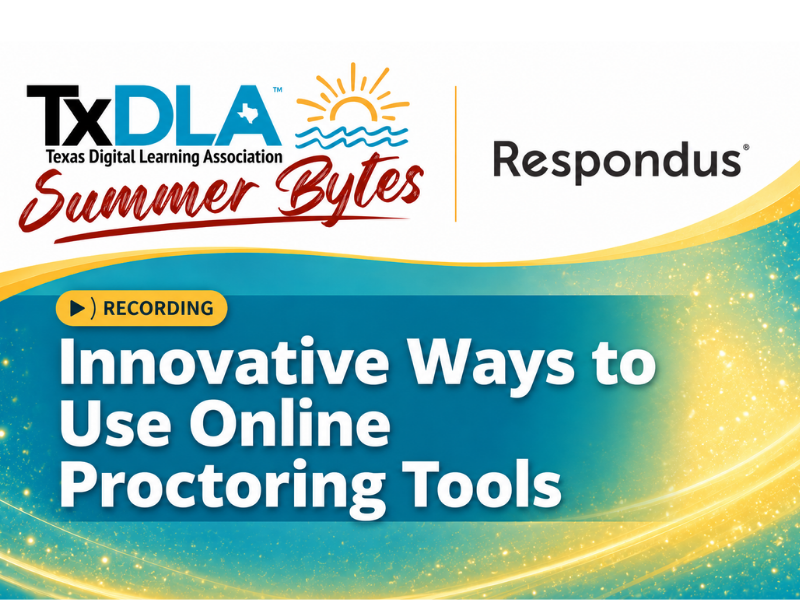 TxDLA Summer Bytes and Respondus webinar recording - Innovative Ways to Use Online Proctoring Tools