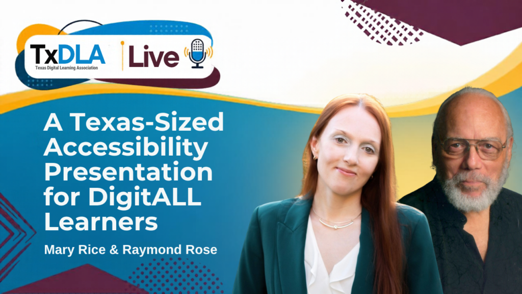 TxDLA Live thumbnail: A Texas-Sized Accessibility Presentation for DigitALL Learners with Mary Rice and Raymond Rose